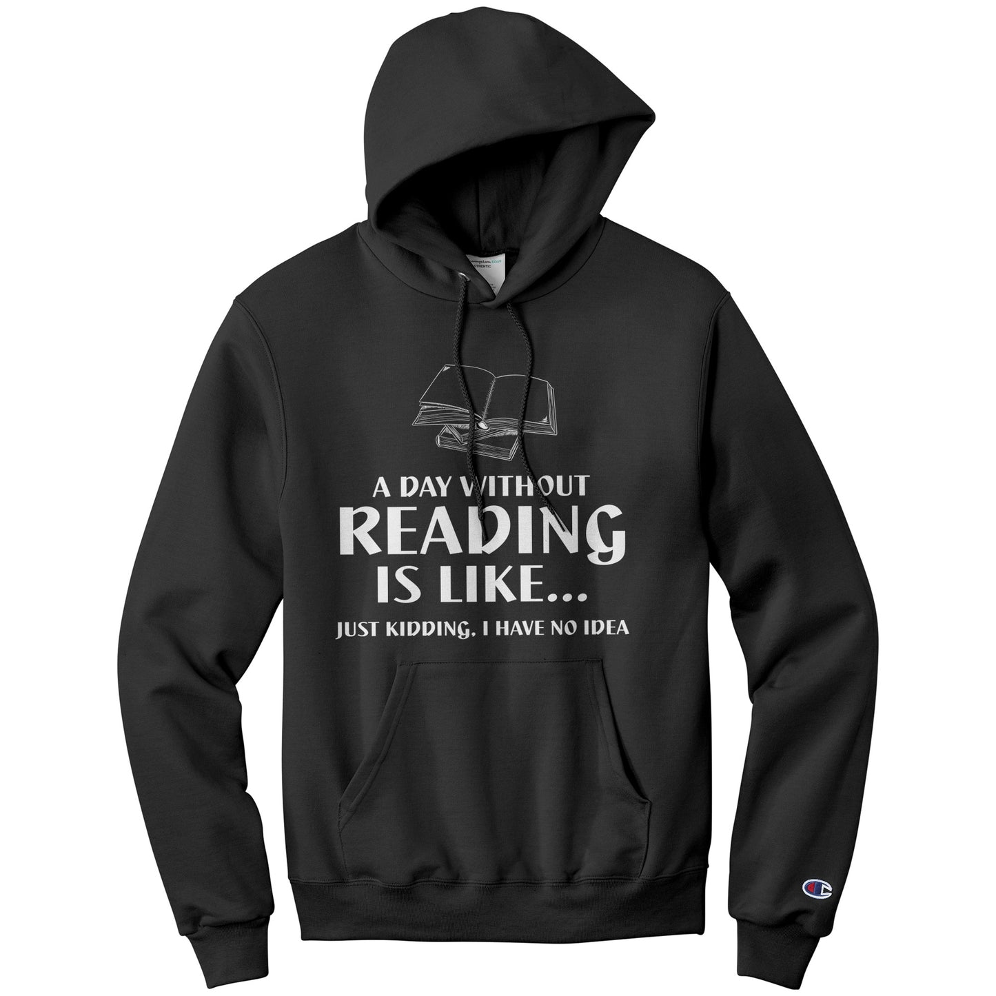 A Day Without Reading Is Like... Just Kidding, I Have No Idea | Hoodie