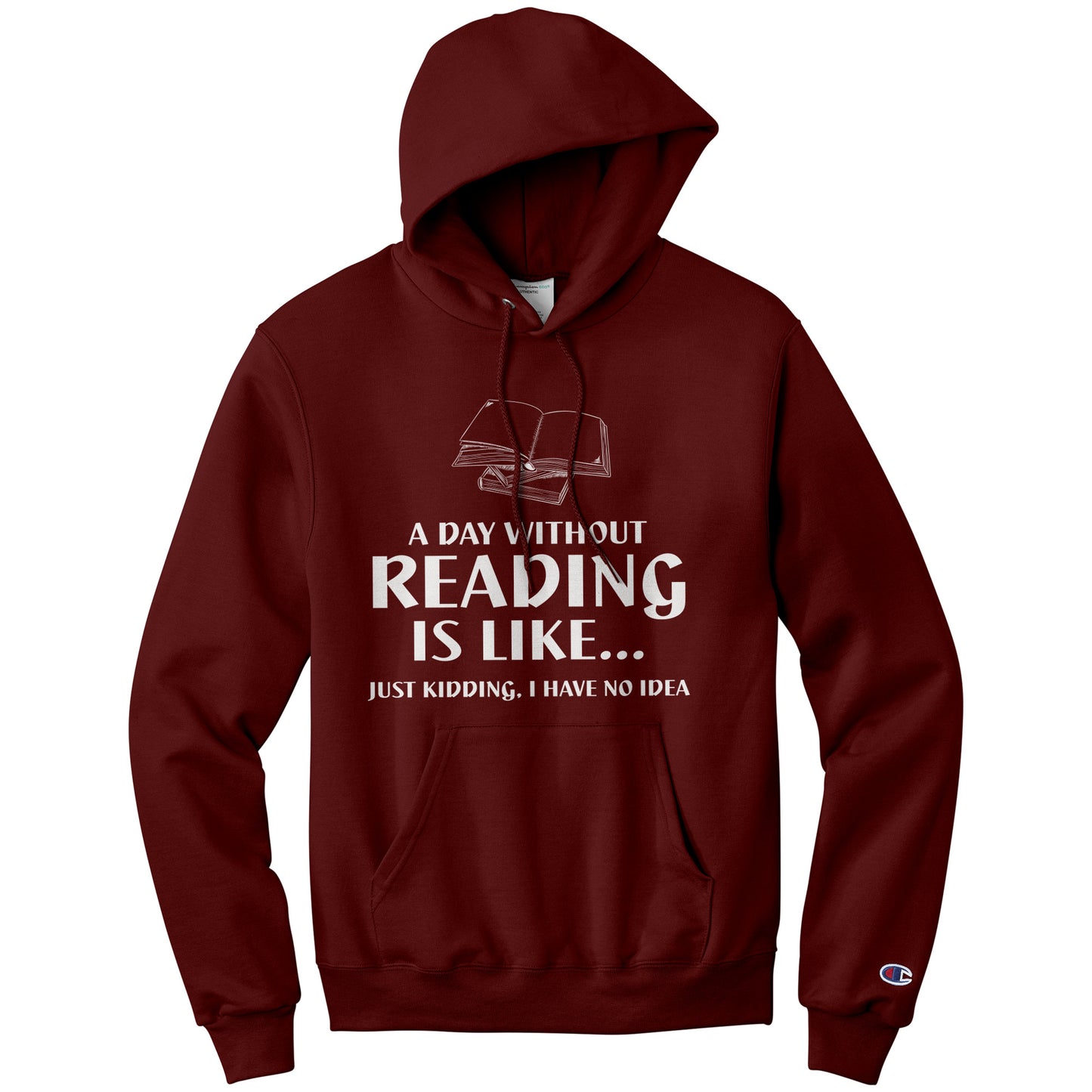 A Day Without Reading Is Like... Just Kidding, I Have No Idea | Hoodie