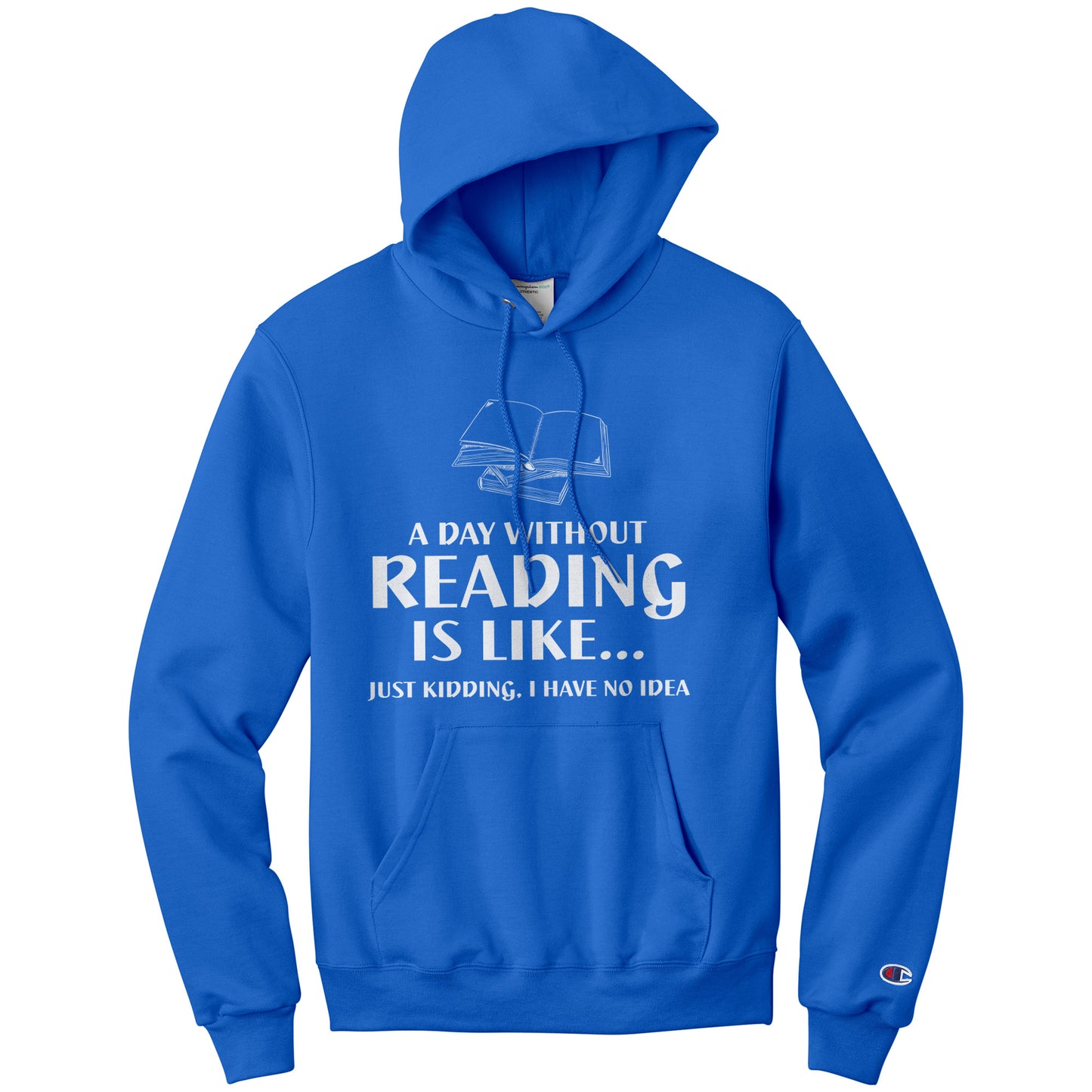 A Day Without Reading Is Like... Just Kidding, I Have No Idea | Hoodie