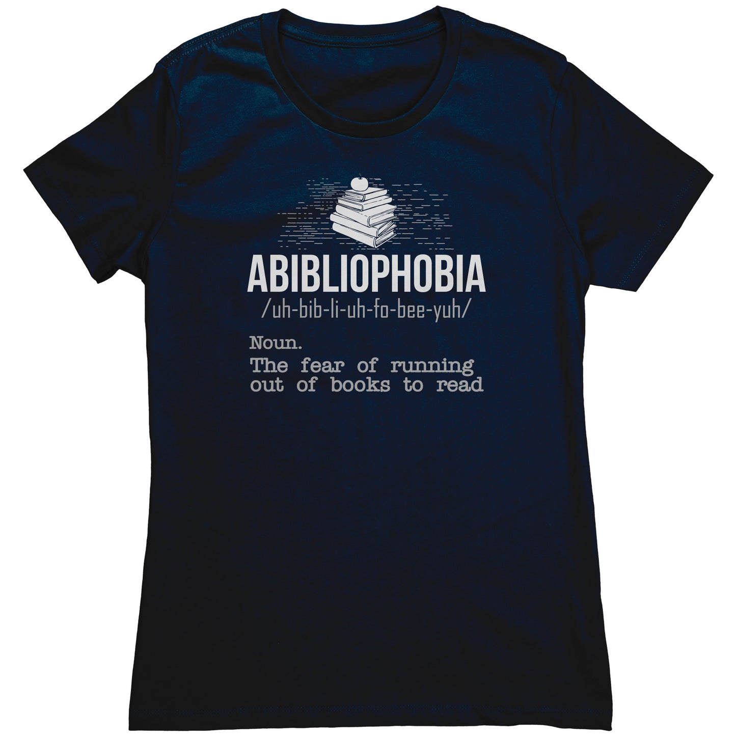 Abibliophobia. The Fear Of Running Out Of Books To Read | Women's T-Shirt