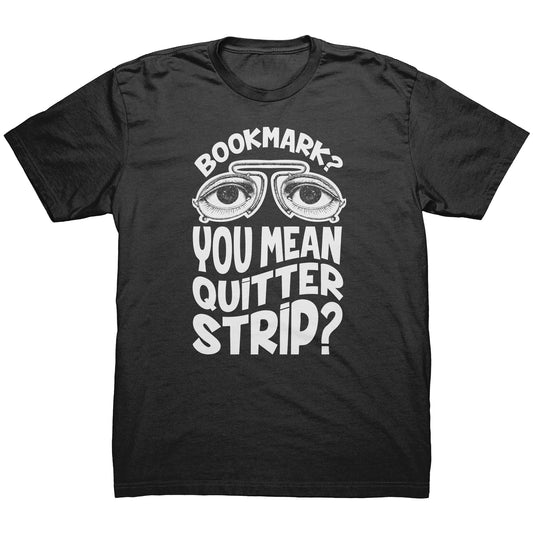 Bookmark? You Mean Quitter Strip? | Men's T-Shirt