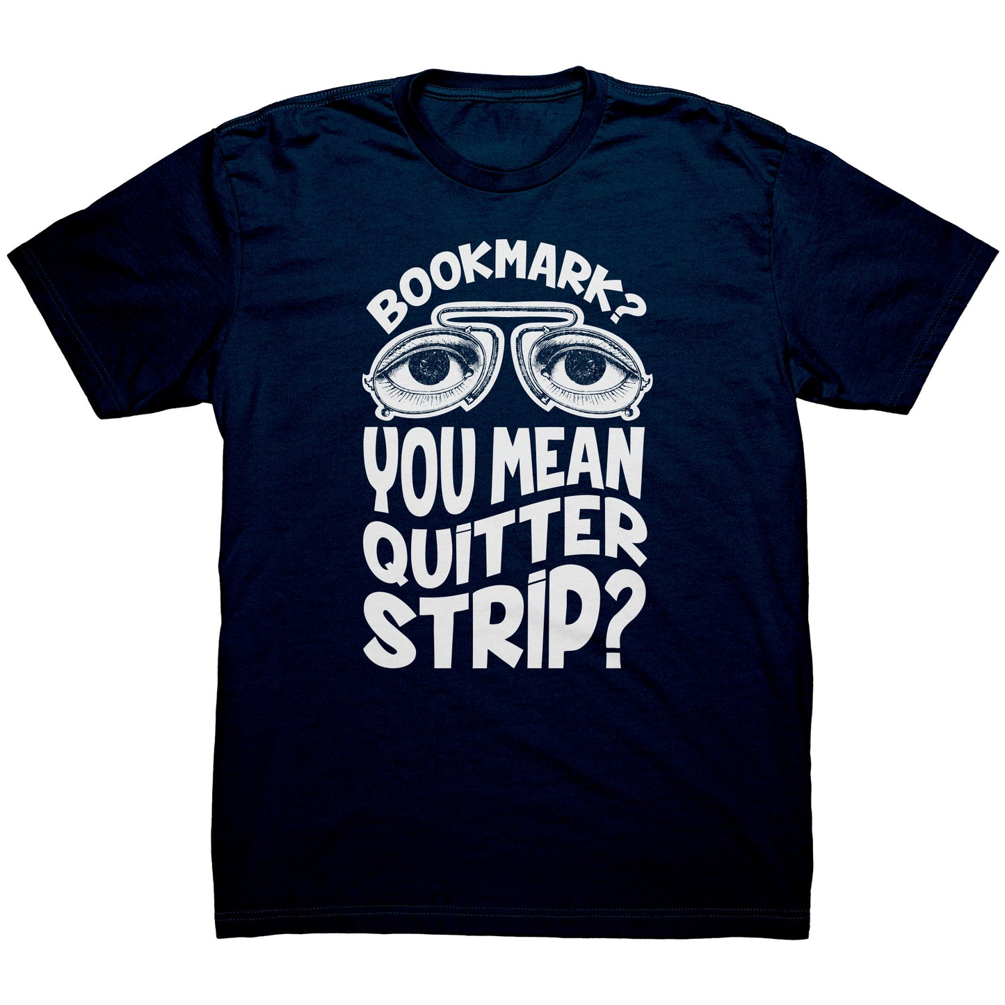 Bookmark? You Mean Quitter Strip? | Men's T-Shirt