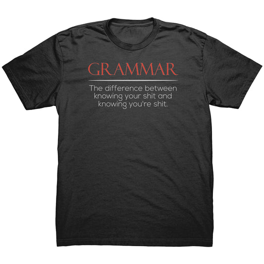 Grammar The Difference Between Knowing Your Shit And Knowing You're Shit | Men's T-Shirt