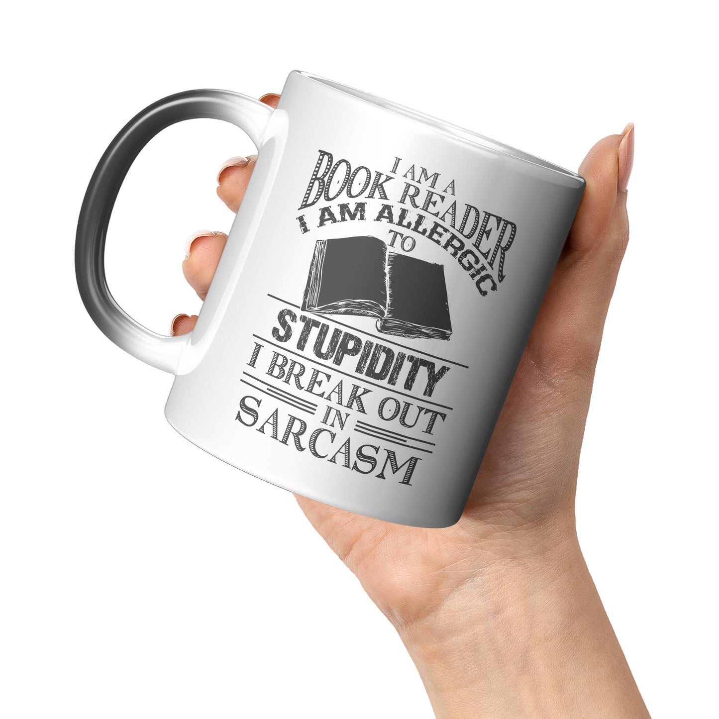I Am A Book Reader I Am Allergic To Stupidity I Break Out In Sarcasm | Magic Mug