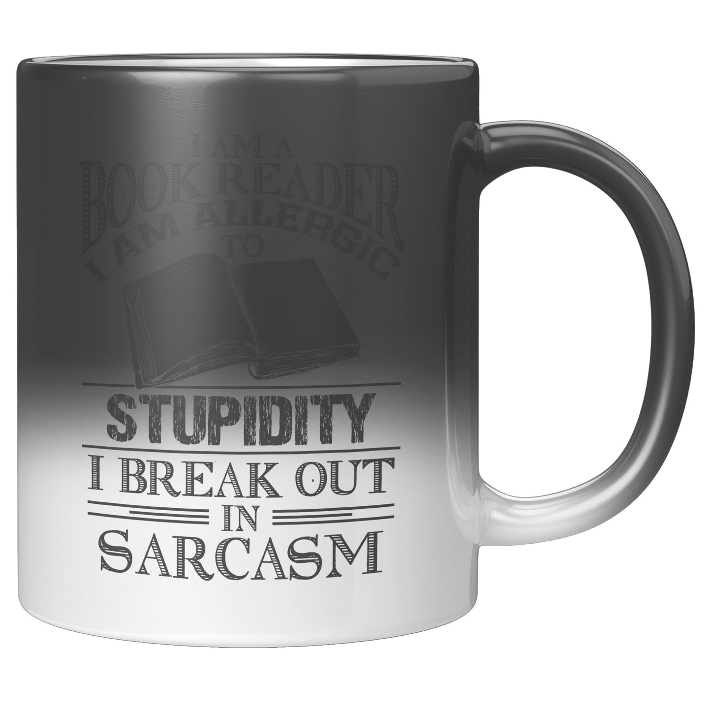 I Am A Book Reader I Am Allergic To Stupidity I Break Out In Sarcasm | Magic Mug