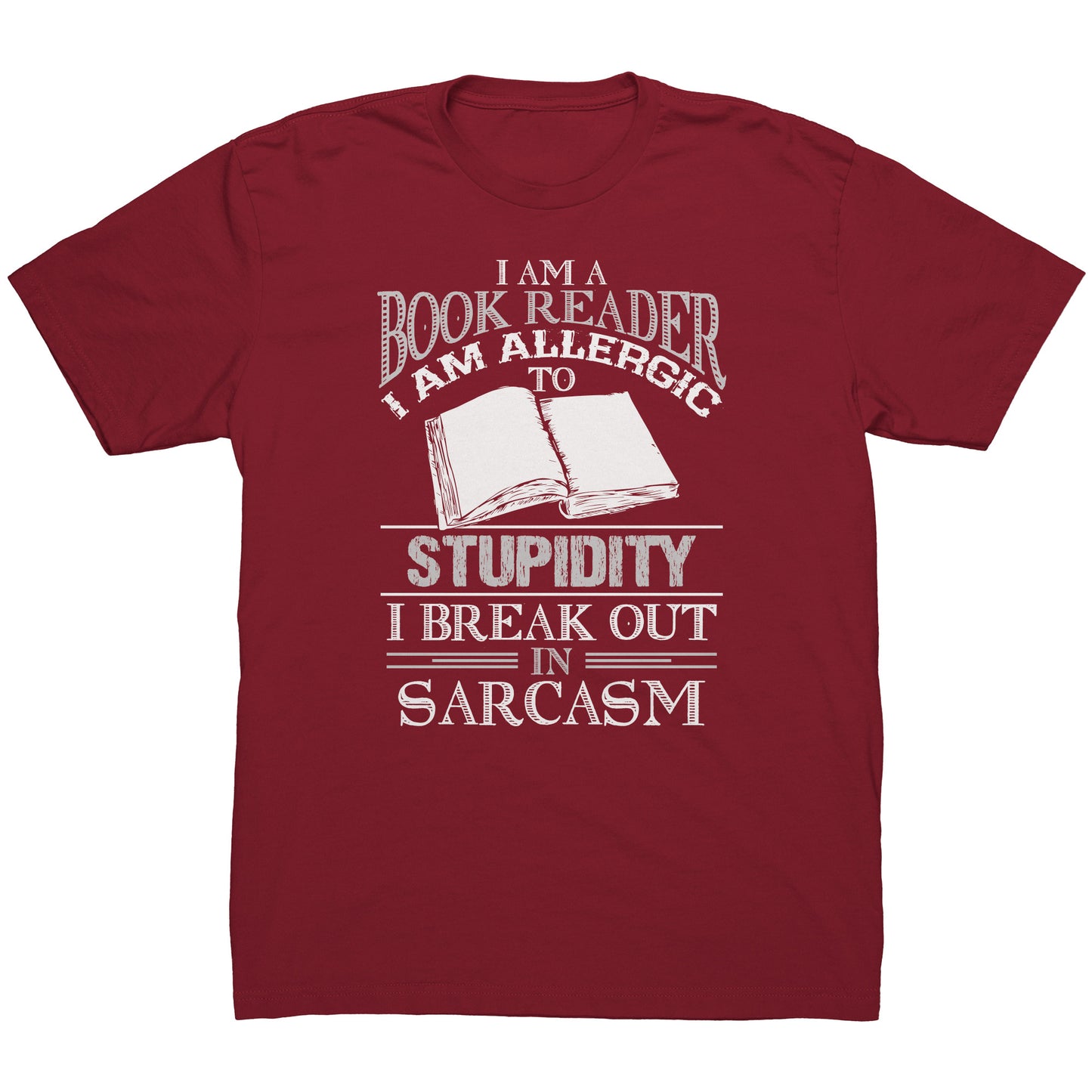 I Am A Book Reader I Am Allergic To Stupidity I Break Out In Sarcasm | Men's T-Shirt