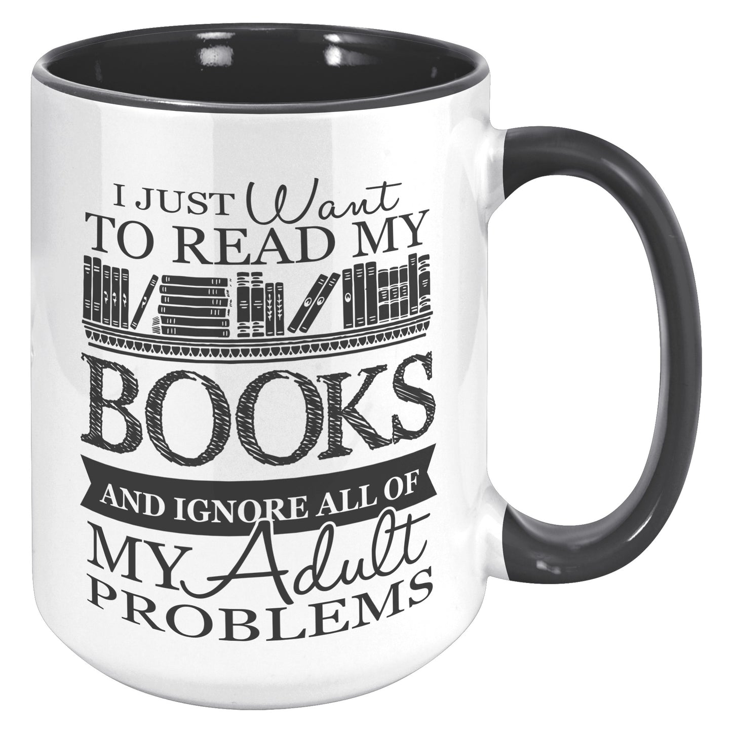 I Just Want To Read My Books And Ignore All Of My Adult Problems | Accent Mug