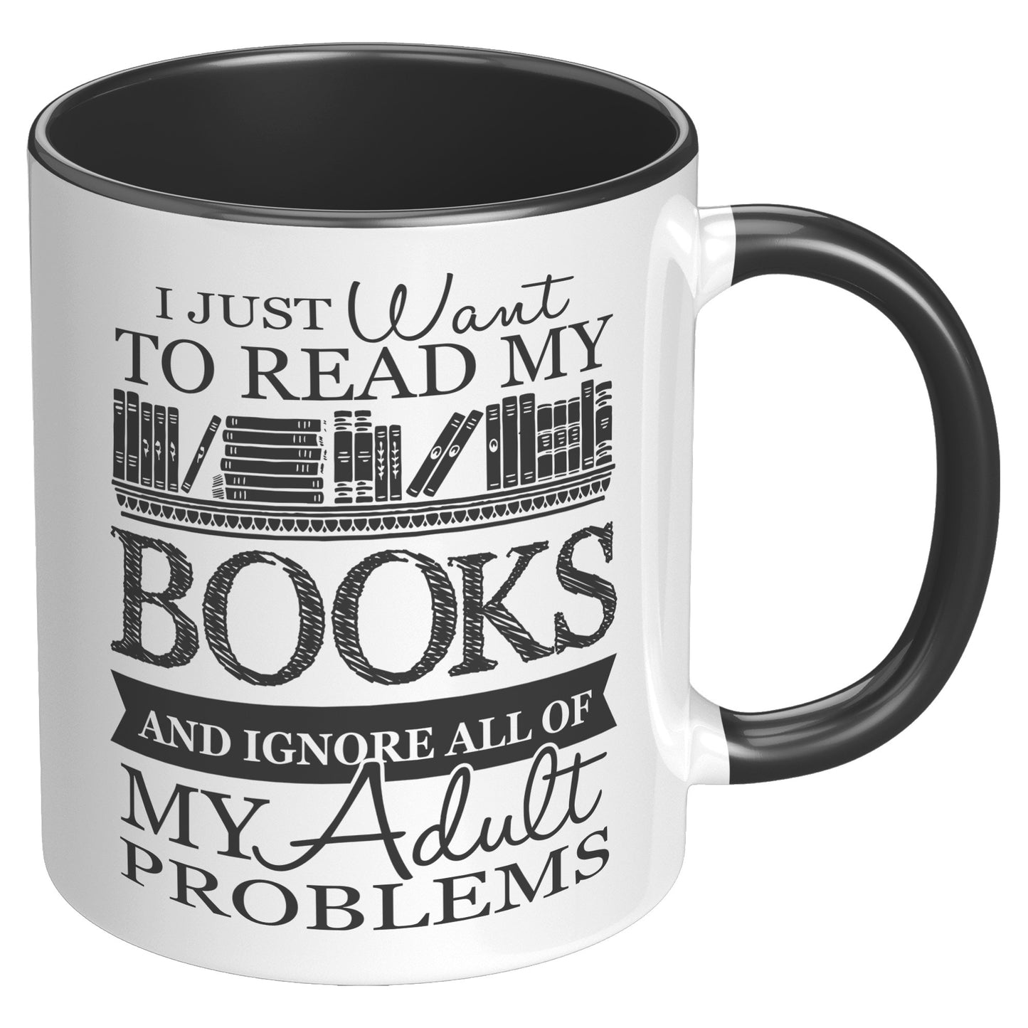 I Just Want To Read My Books And Ignore All Of My Adult Problems | Accent Mug