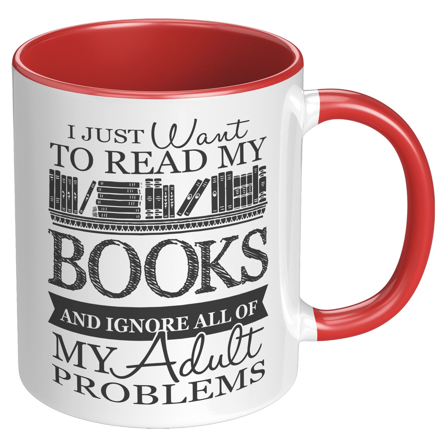 I Just Want To Read My Books And Ignore All Of My Adult Problems | Accent Mug