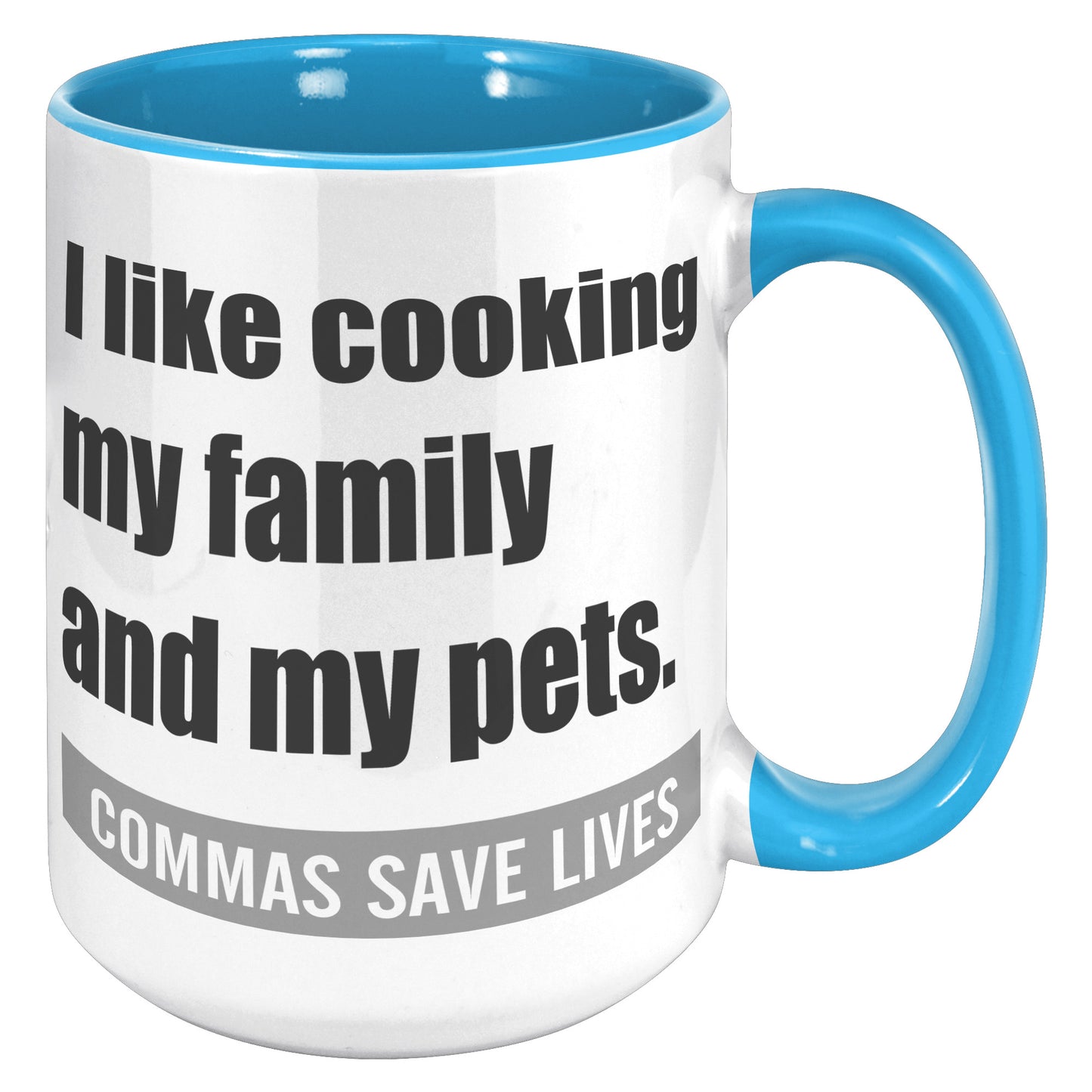 I Like Cooking My Family And My Pets. Commas Save Lives | Accent Mug
