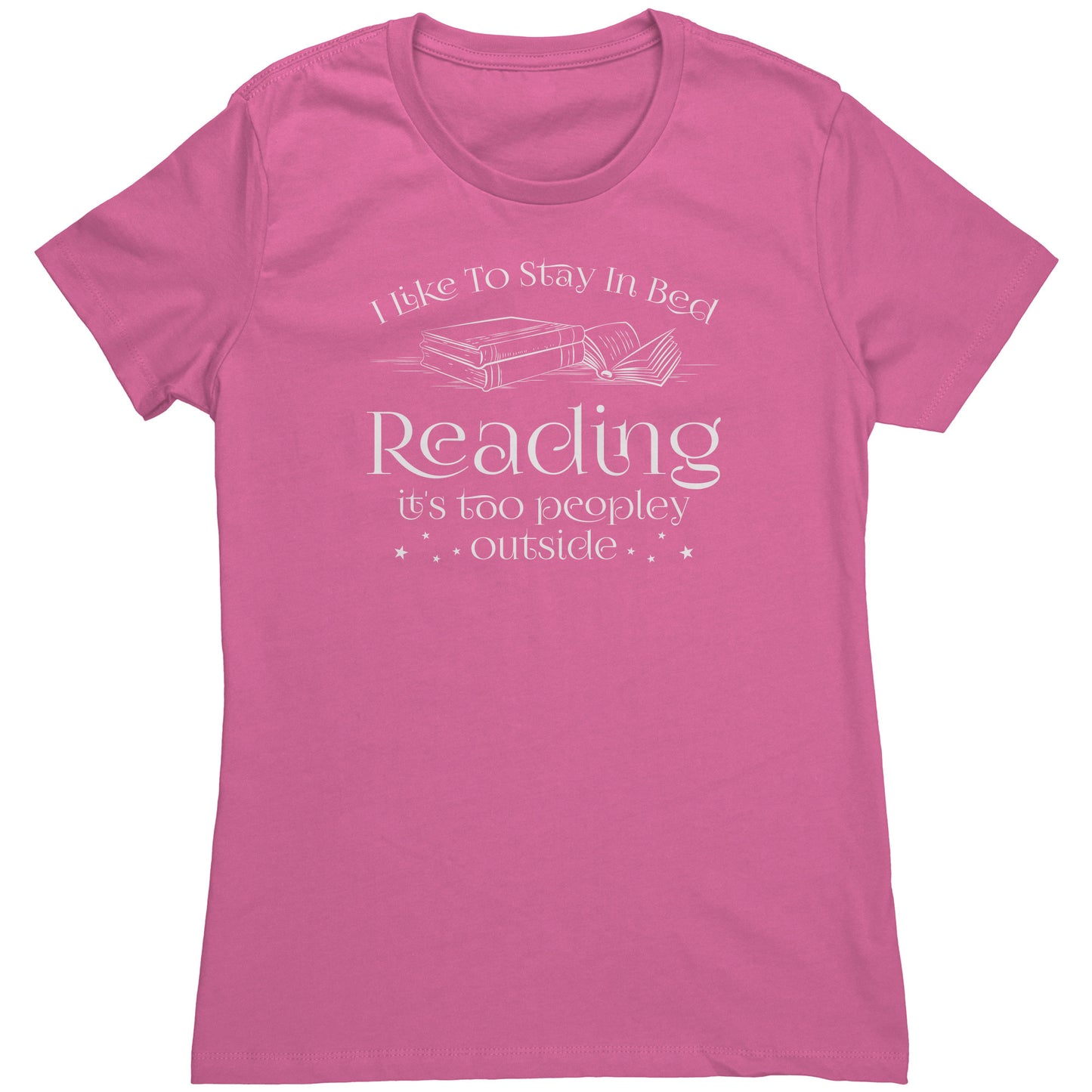 I Like To Stay In Bed Reading It's Too Peopley Outside | Women's T-Shirt