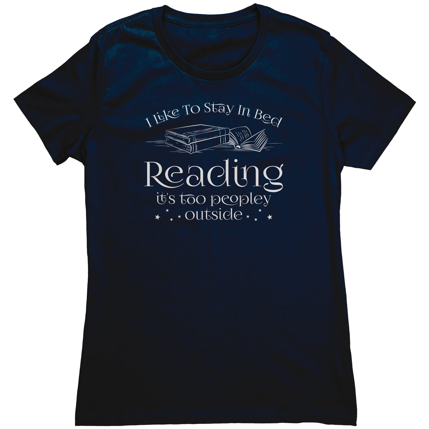 I Like To Stay In Bed Reading It's Too Peopley Outside | Women's T-Shirt
