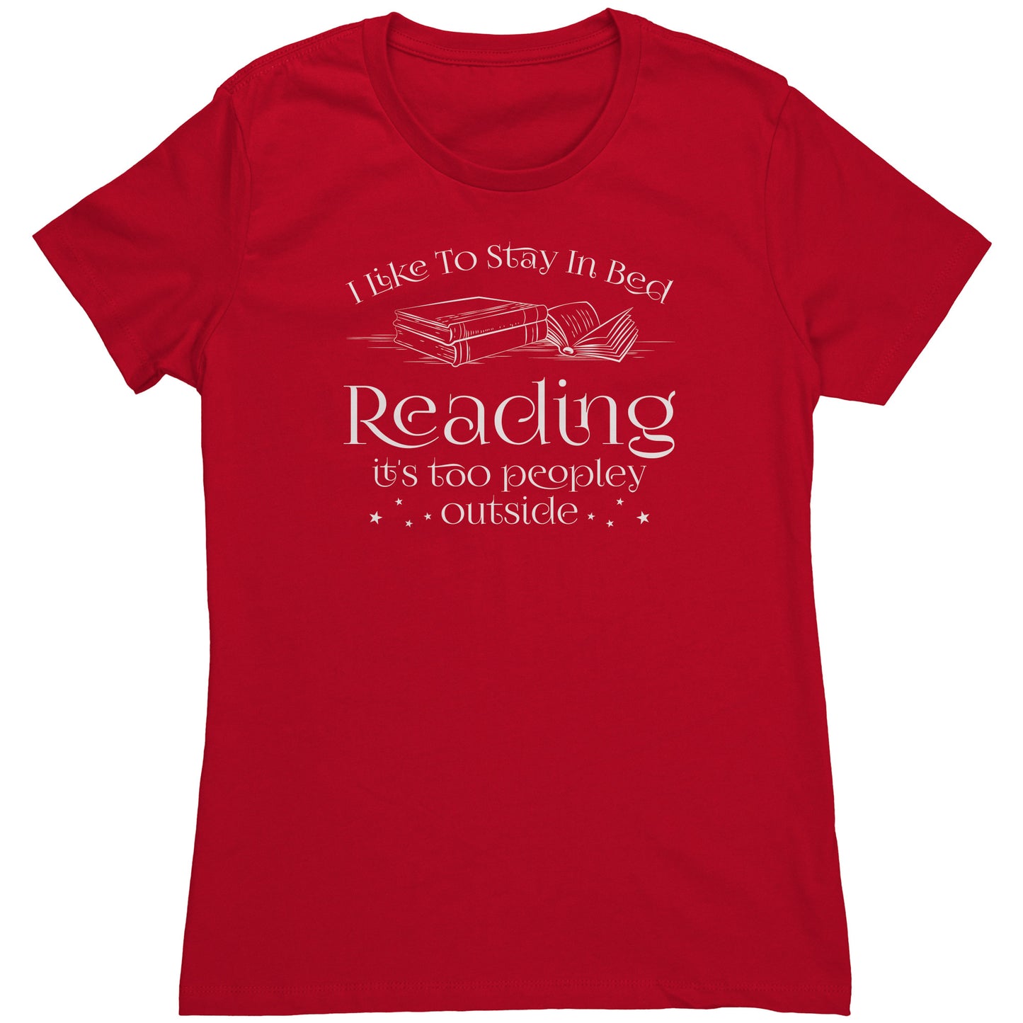 I Like To Stay In Bed Reading It's Too Peopley Outside | Women's T-Shirt
