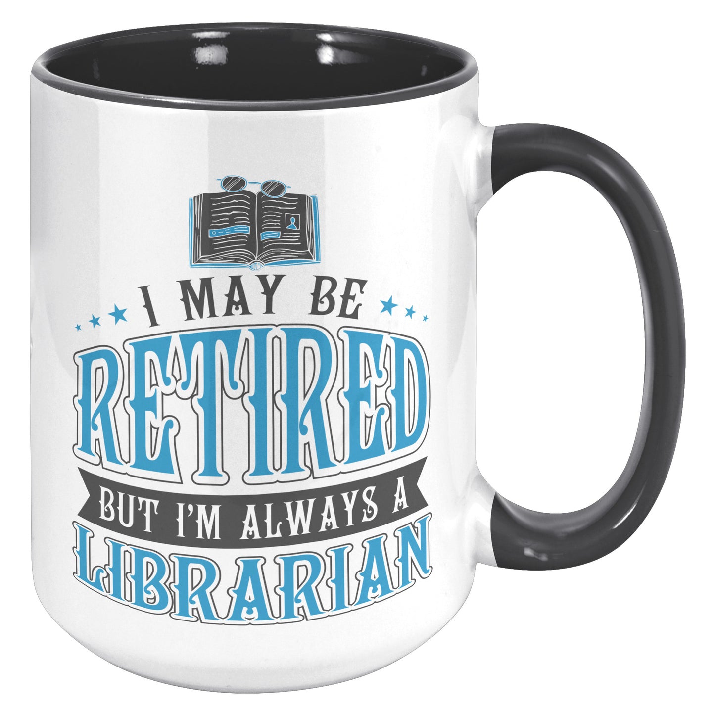 I May Be Retired But I'm Always A Librarian | Accent Mug
