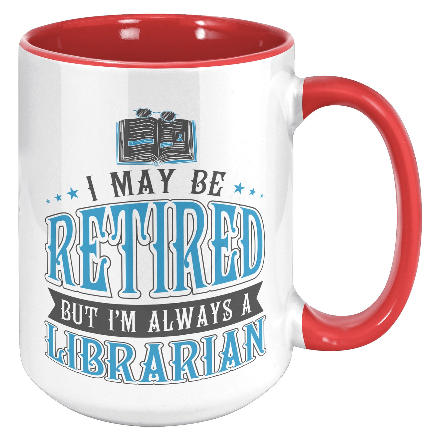 I May Be Retired But I'm Always A Librarian | Accent Mug