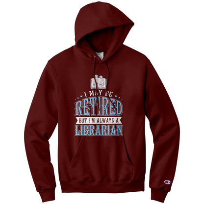 I May Be Retired But I'm Always A Librarian | Hoodie
