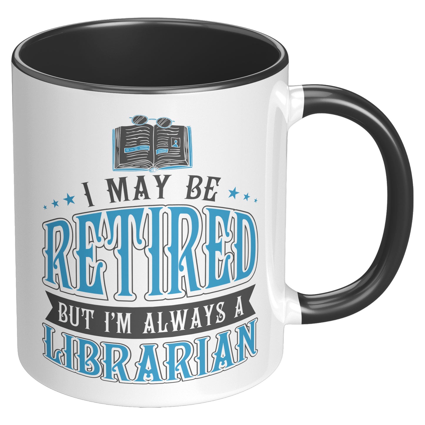 I May Be Retired But I'm Always A Librarian | Accent Mug