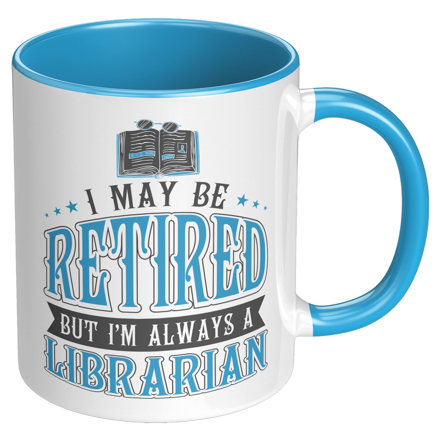 I May Be Retired But I'm Always A Librarian | Accent Mug
