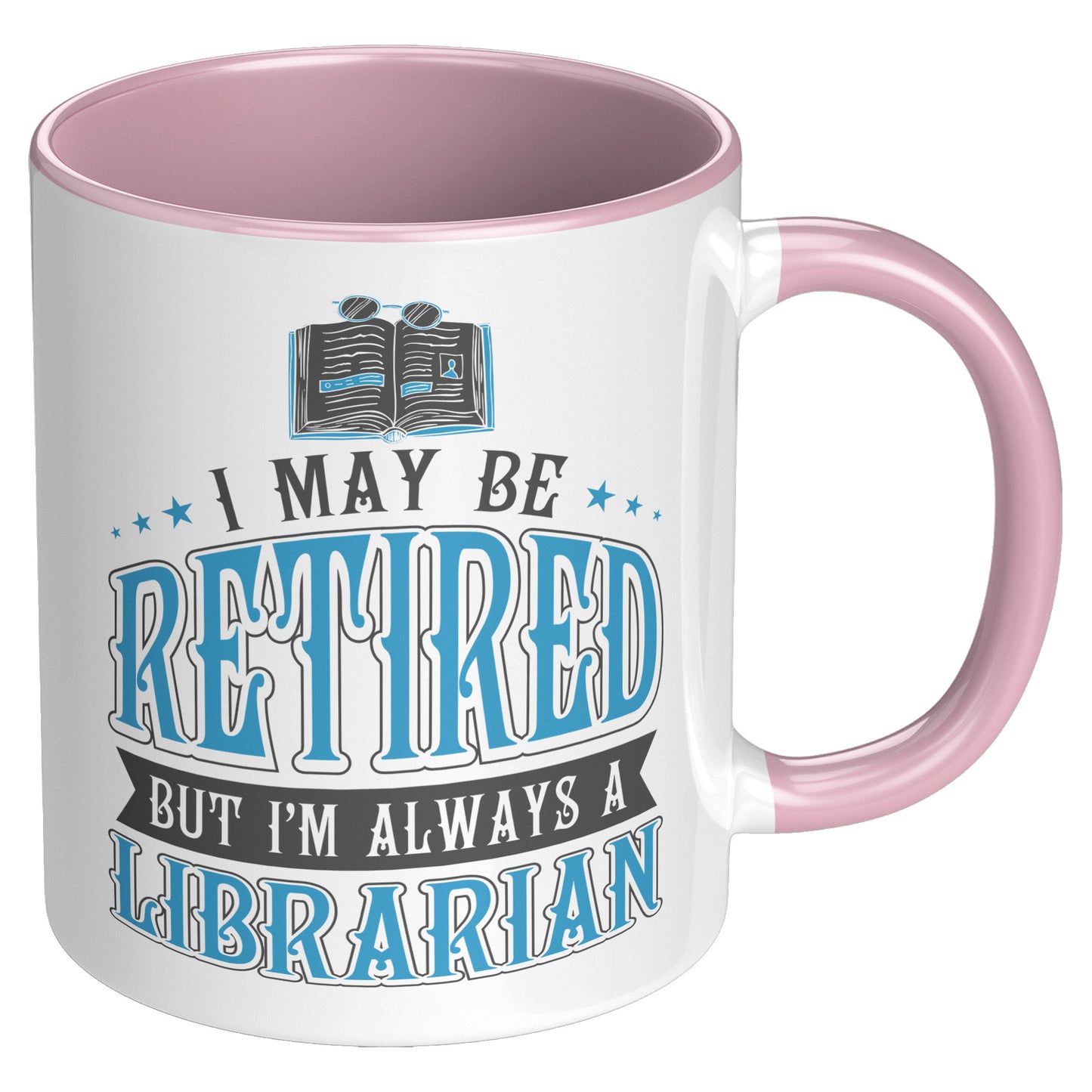 I May Be Retired But I'm Always A Librarian | Accent Mug
