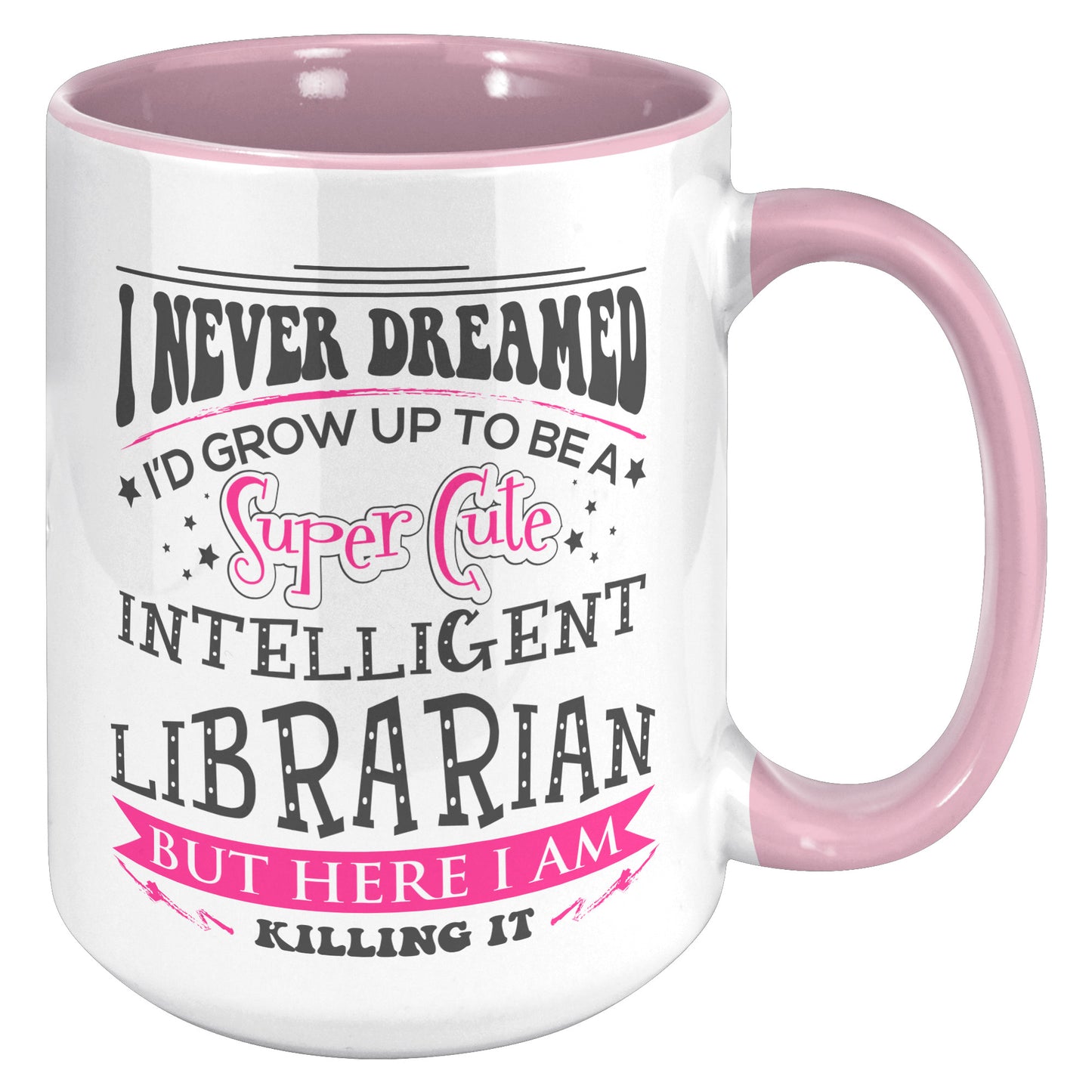 I Never Dreamed I'd Grow Up To Be A Super Cute Intelligent Librarian But Here I Am Killing It | Accent Mug