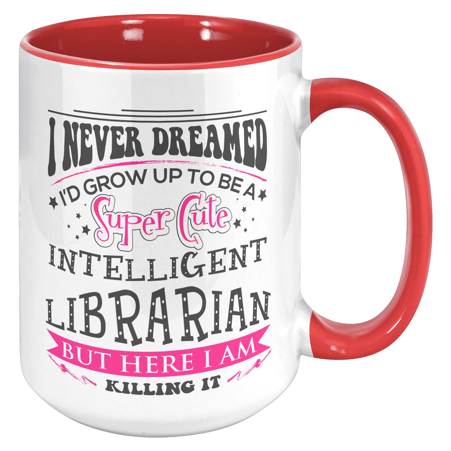 I Never Dreamed I'd Grow Up To Be A Super Cute Intelligent Librarian But Here I Am Killing It | Accent Mug