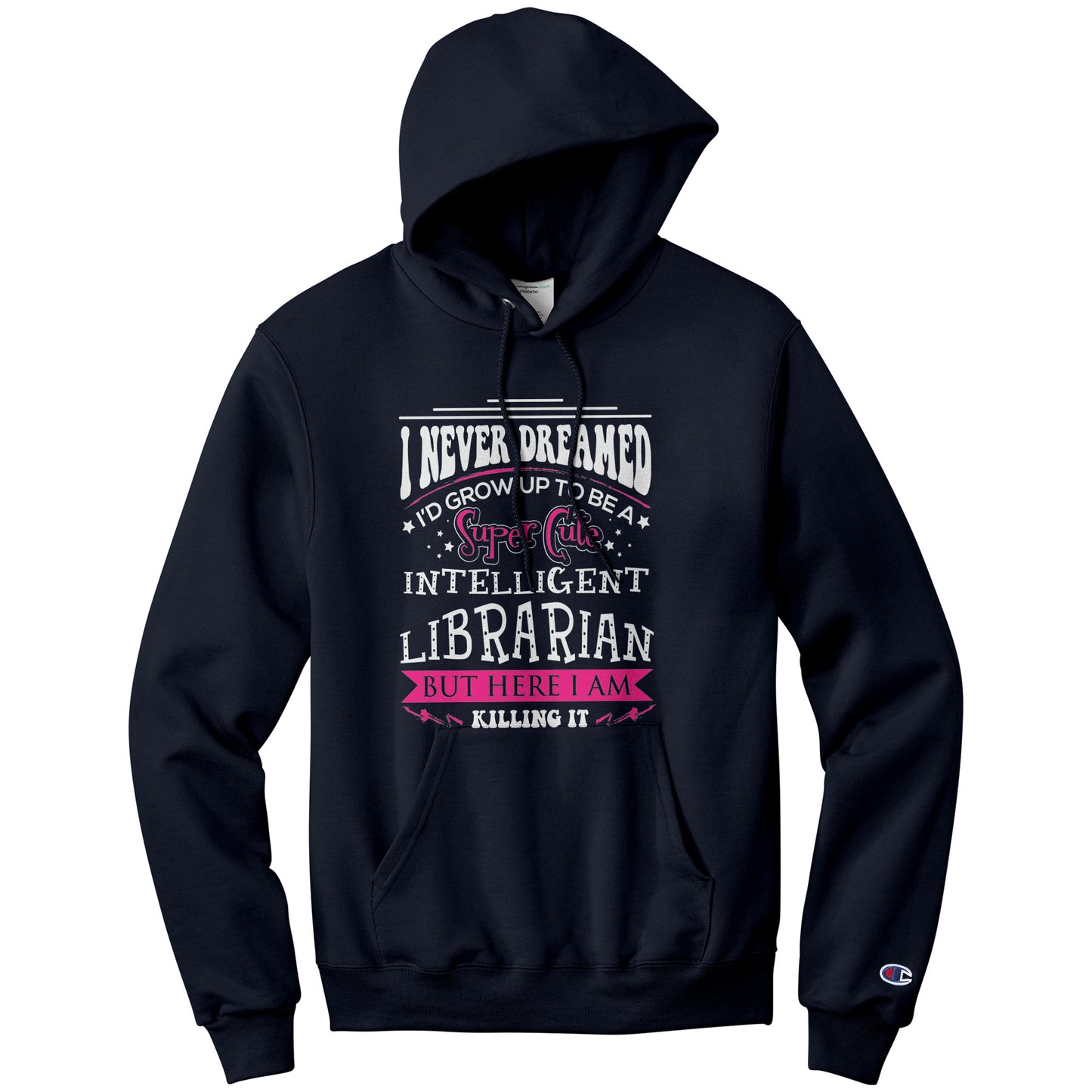 I Never Dreamed I'd Grow Up To Be A Super Cute Intelligent Librarian But Here I Am Killing It | Hoodie