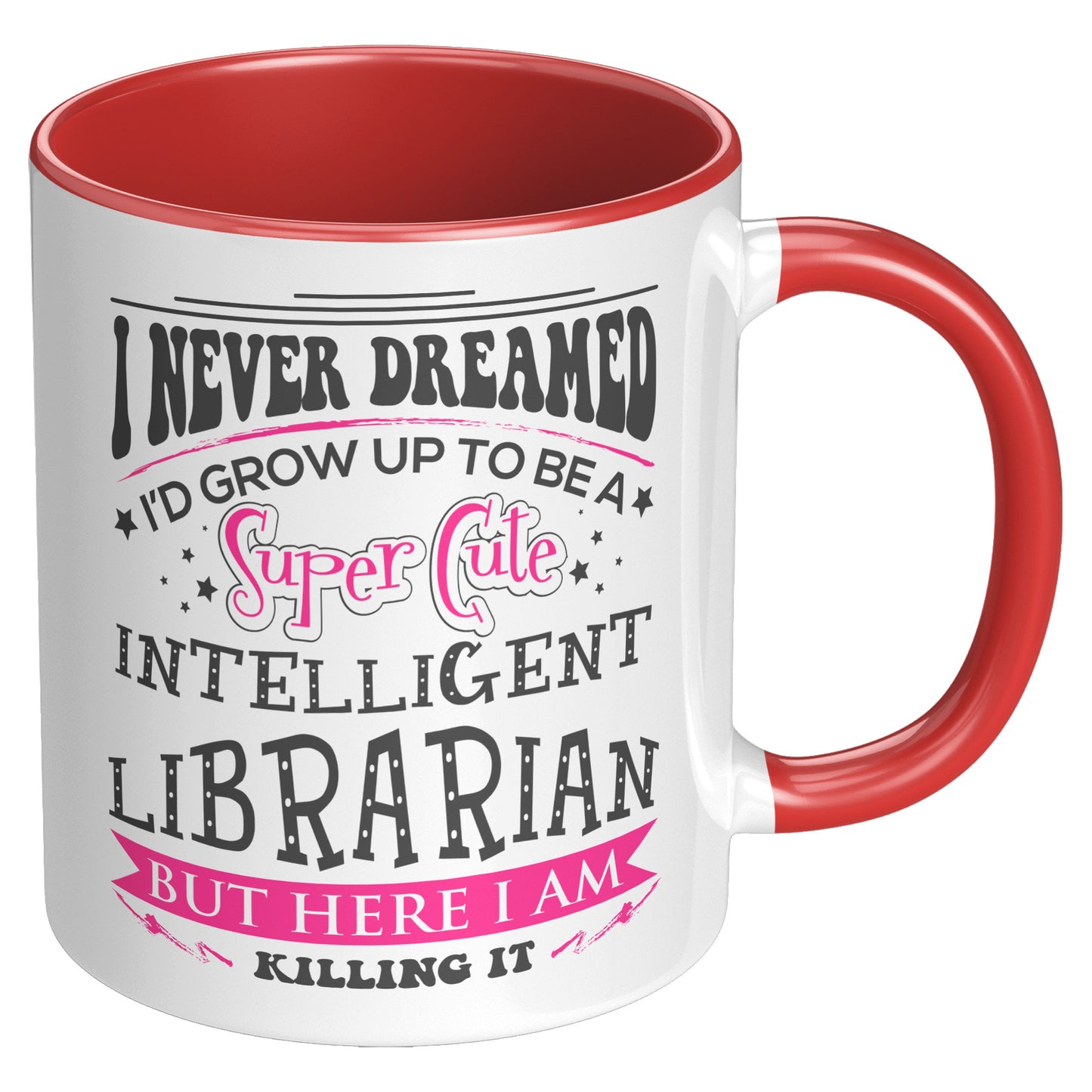 I Never Dreamed I'd Grow Up To Be A Super Cute Intelligent Librarian But Here I Am Killing It | Accent Mug