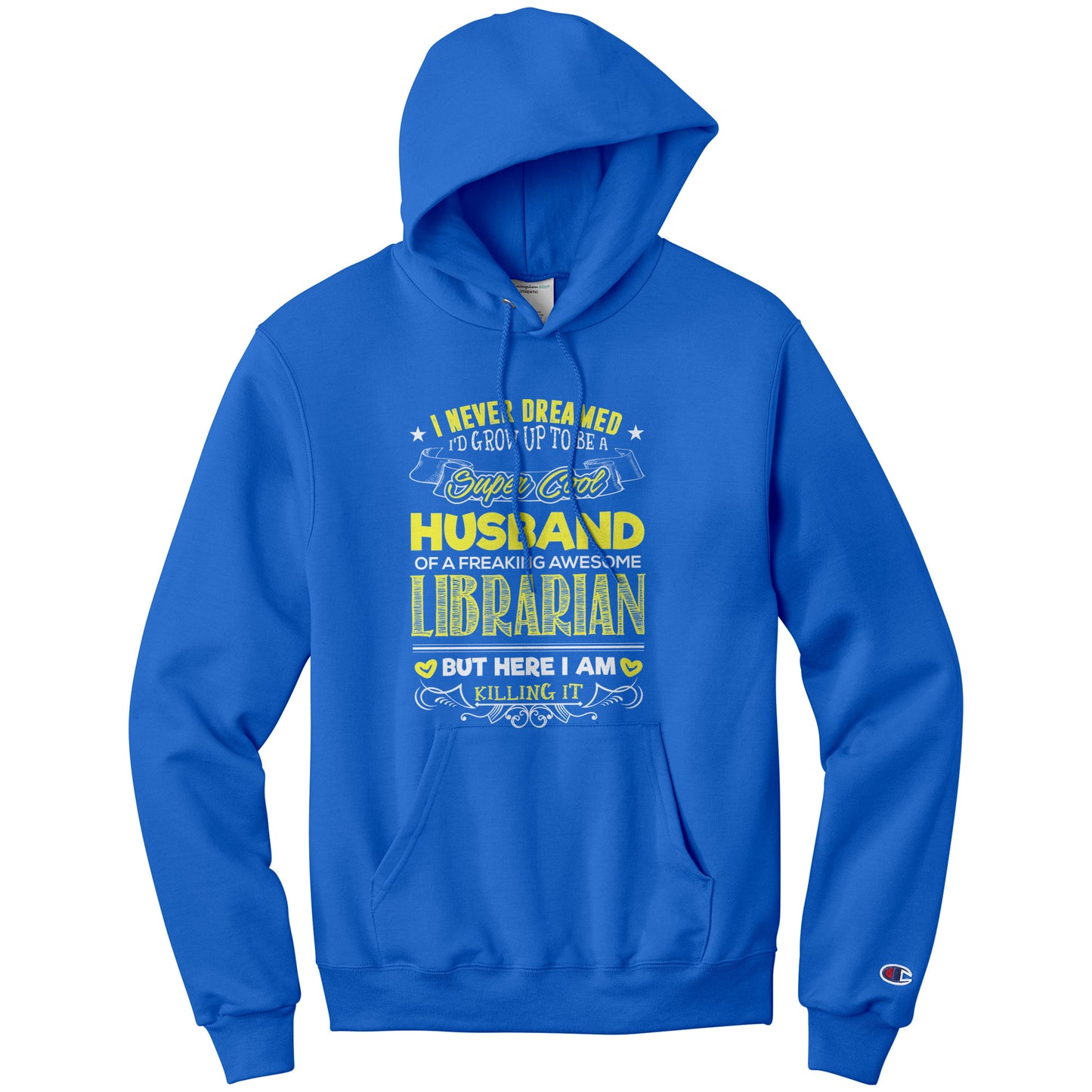 I Never Dreamed I'd Grow Up To Be A Super Cool Husband Of A Freaking Awesome Librarian But Here I Am Killing It | Hoodie