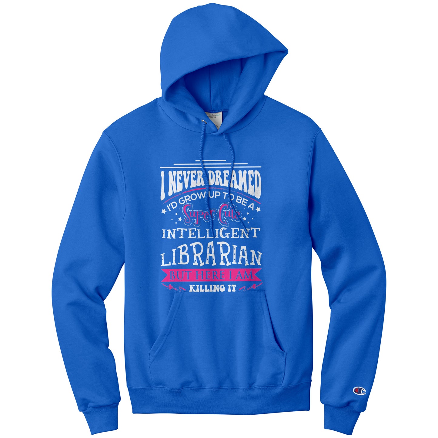 I Never Dreamed I'd Grow Up To Be A Super Cute Intelligent Librarian But Here I Am Killing It | Hoodie