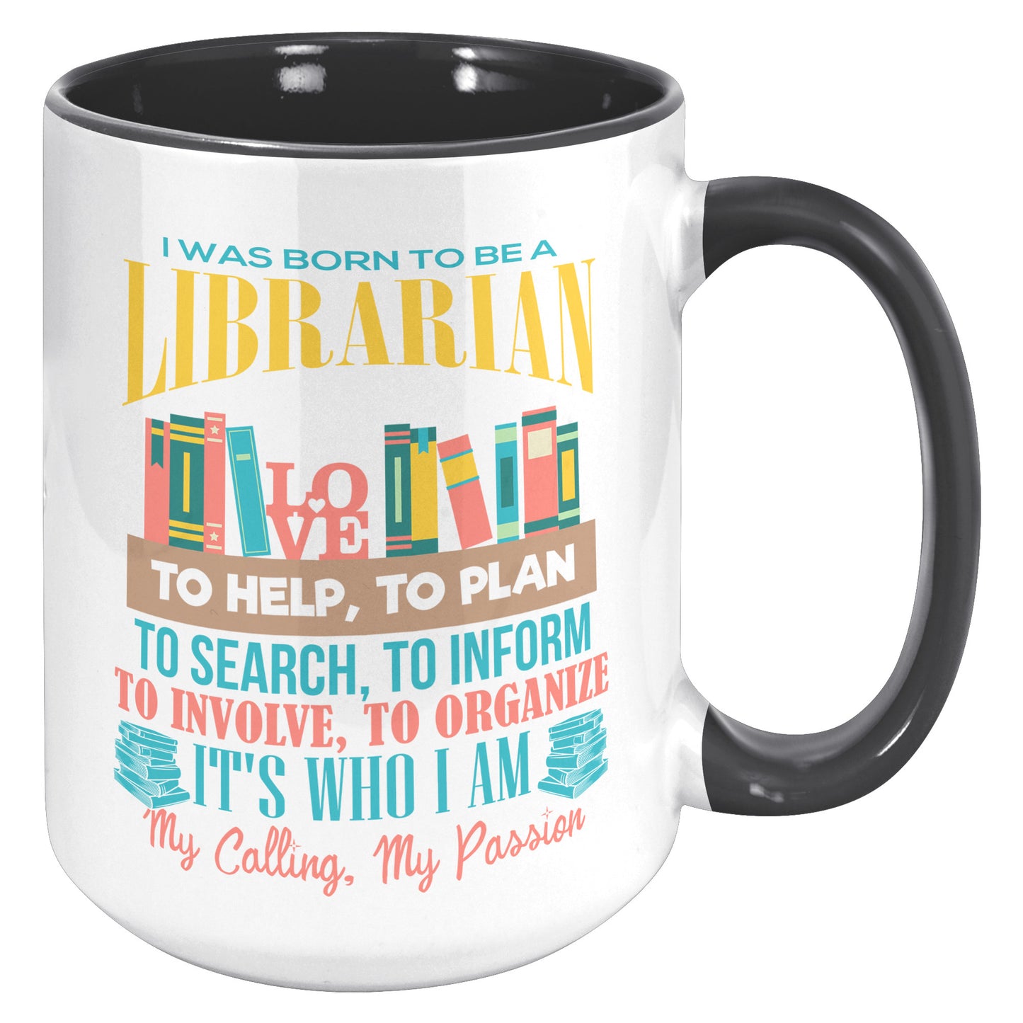 I Was Born To Be A Librarian. It's Who I Am. My Calling, My Passion | Accent Mug