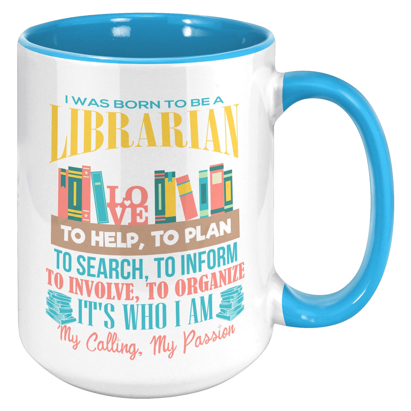 I Was Born To Be A Librarian. It's Who I Am. My Calling, My Passion | Accent Mug