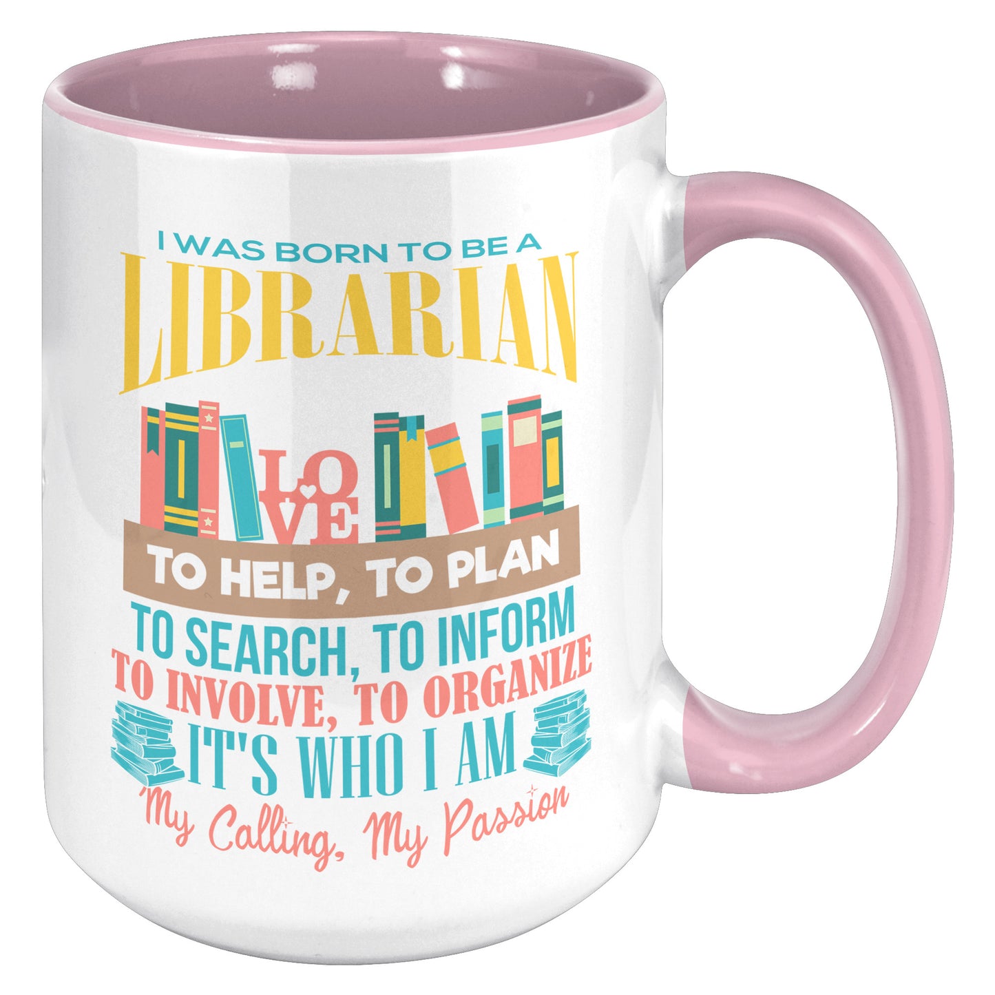 I Was Born To Be A Librarian. It's Who I Am. My Calling, My Passion | Accent Mug
