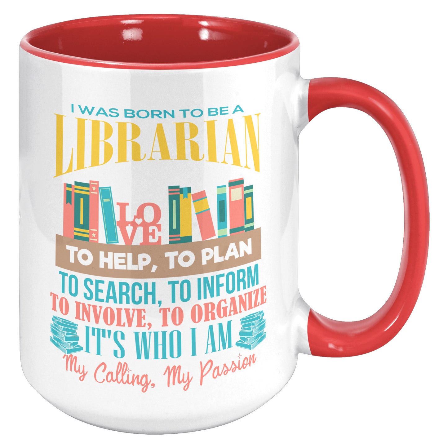 I Was Born To Be A Librarian. It's Who I Am. My Calling, My Passion | Accent Mug