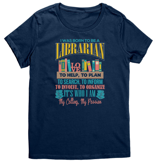 I Was Born To Be A Librarian. It's Who I Am. My Calling, My Passion | Women's T-Shirt | District