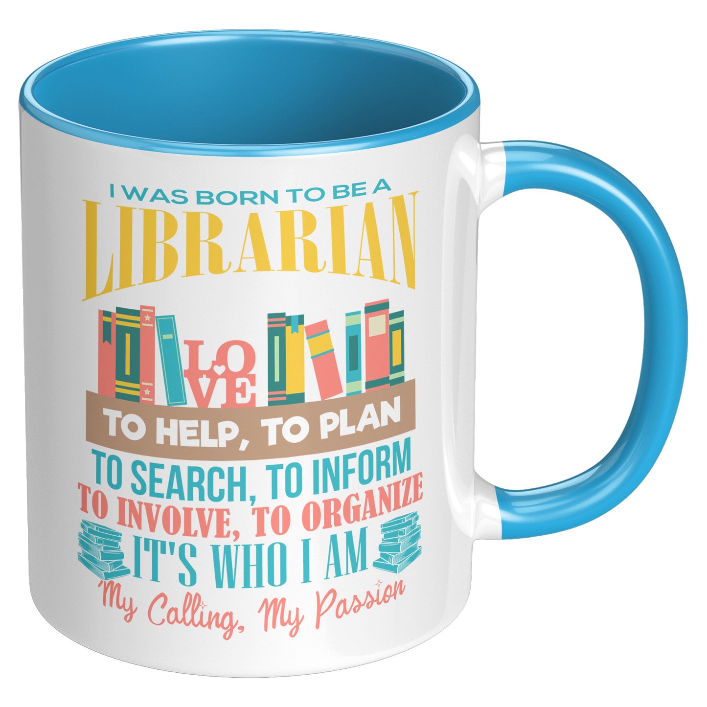 I Was Born To Be A Librarian. It's Who I Am. My Calling, My Passion | Accent Mug