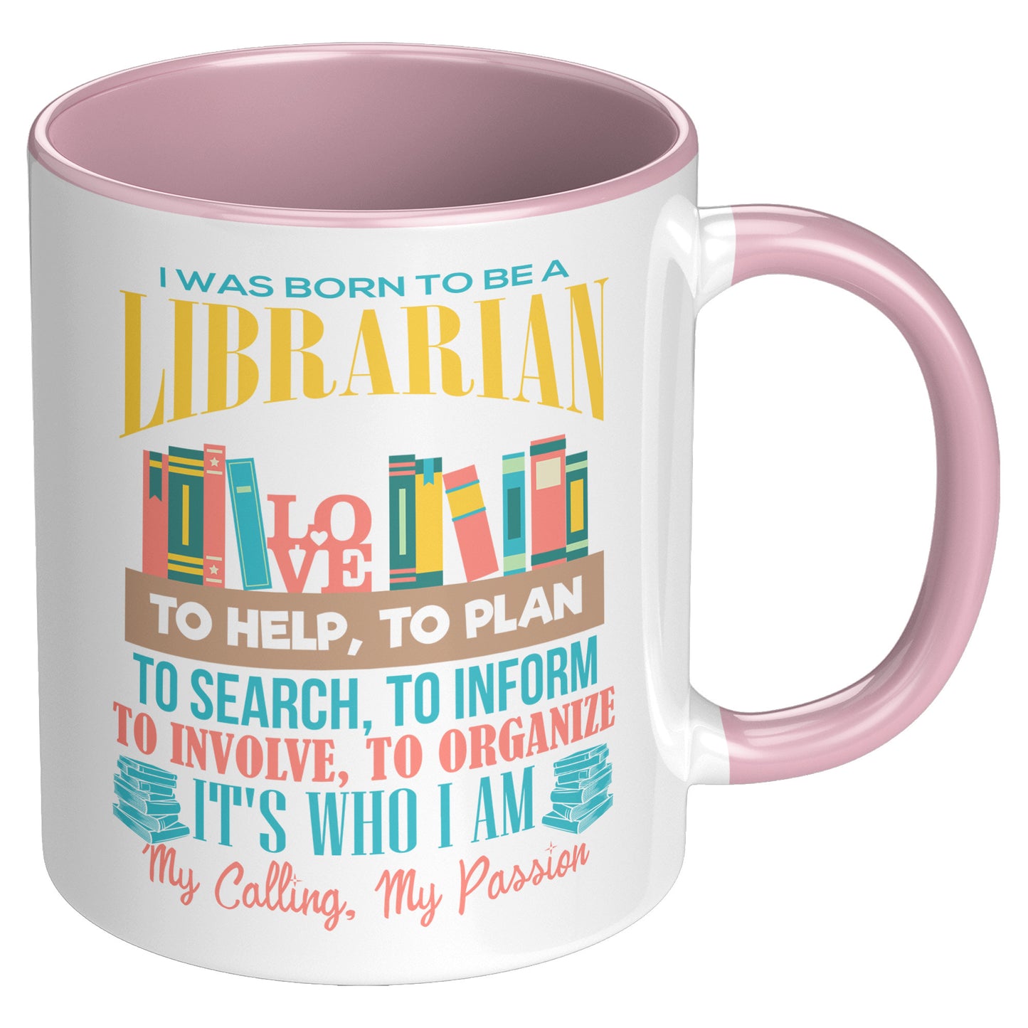 I Was Born To Be A Librarian. It's Who I Am. My Calling, My Passion | Accent Mug