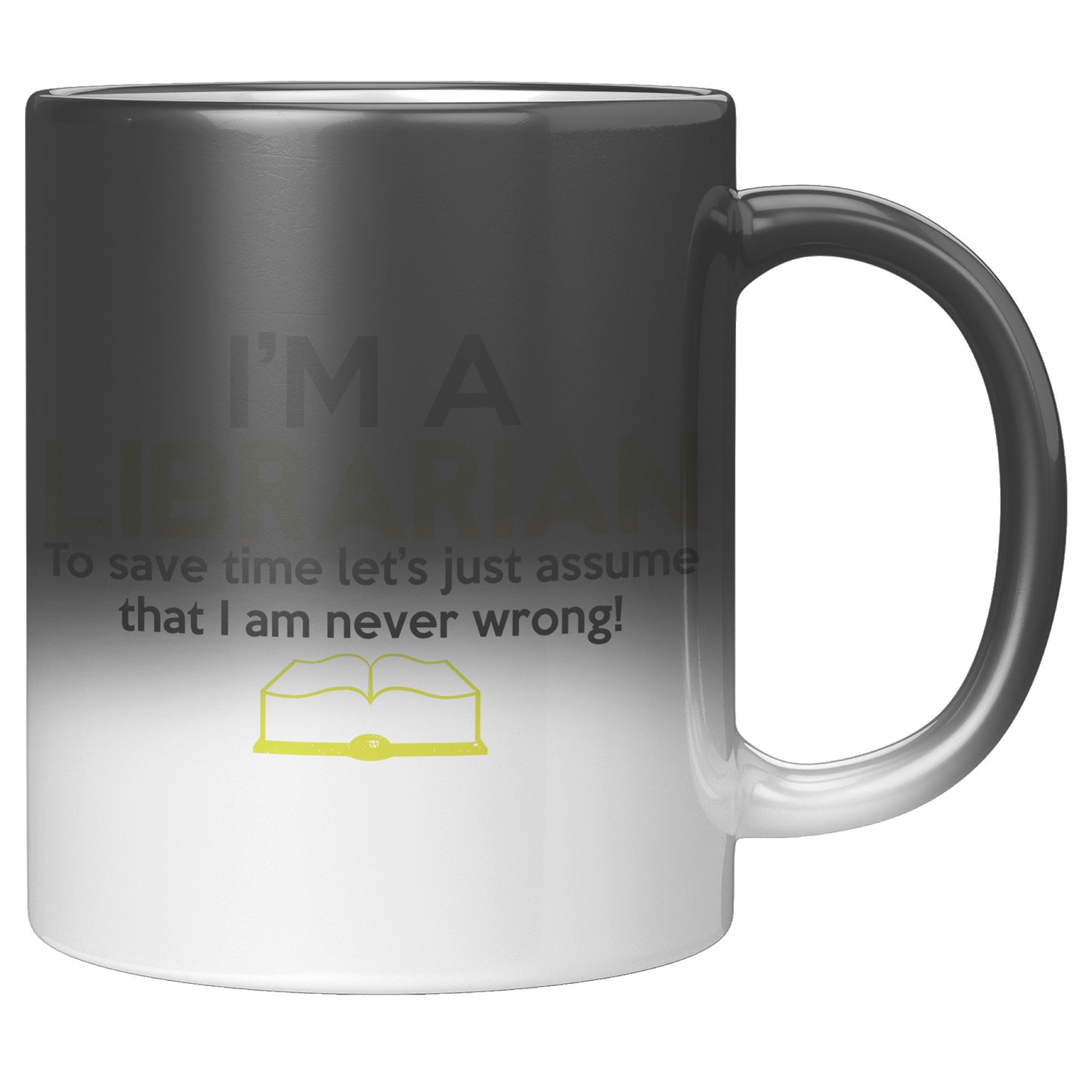 I'm A Librarian To Save Time Let's Just Assume That I Am Never Wrong | Magic Mug
