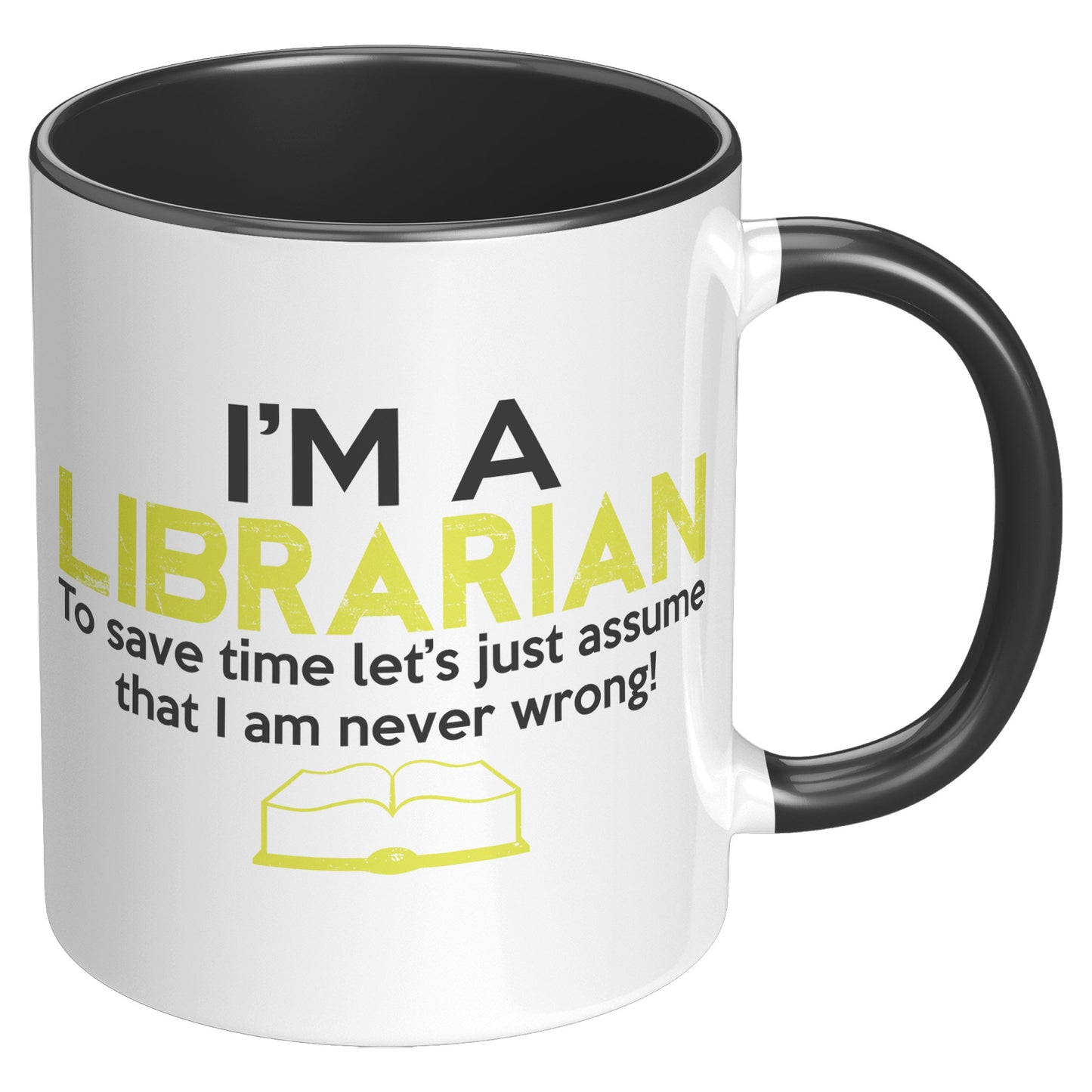 I'm A Librarian To Save Time Let's Just Assume That I Am Never Wrong | Accent Mug