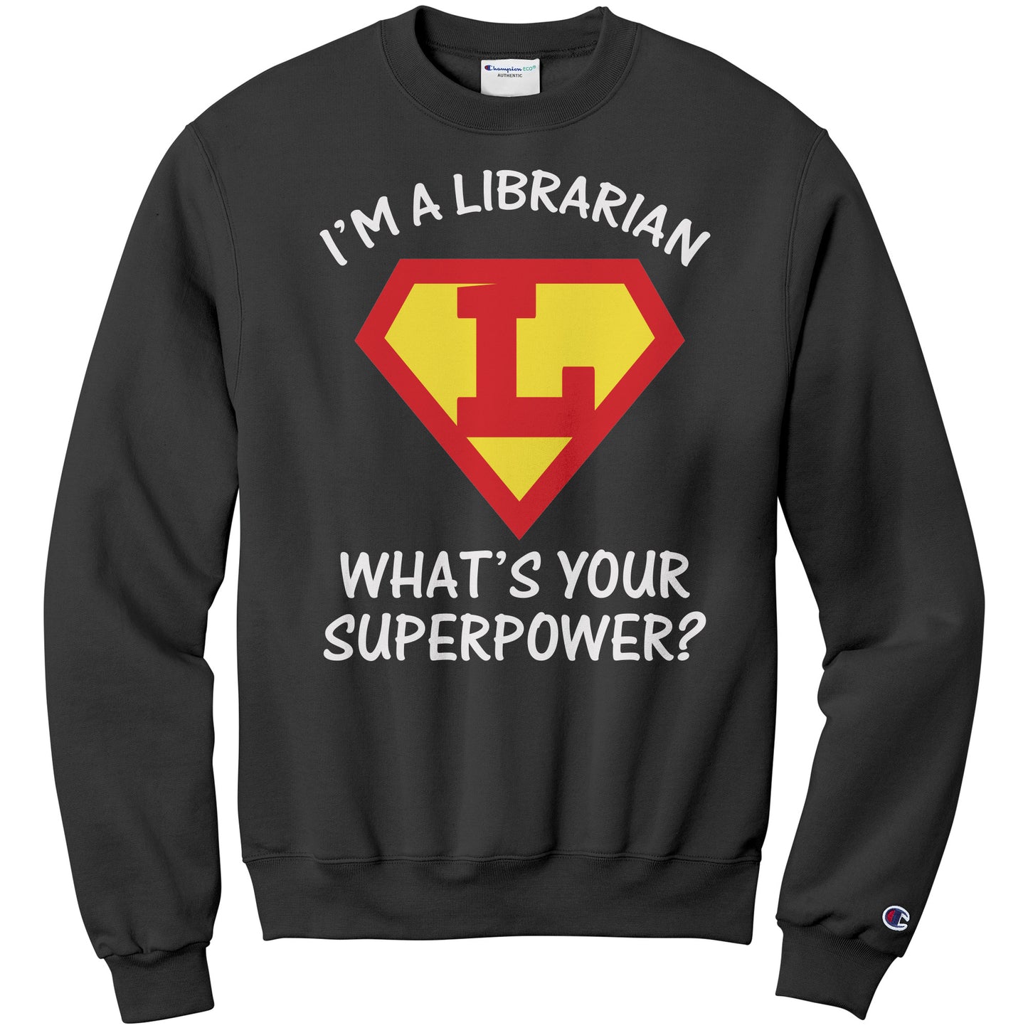 I'm A Librarian What's Your Superpower | Sweatshirt
