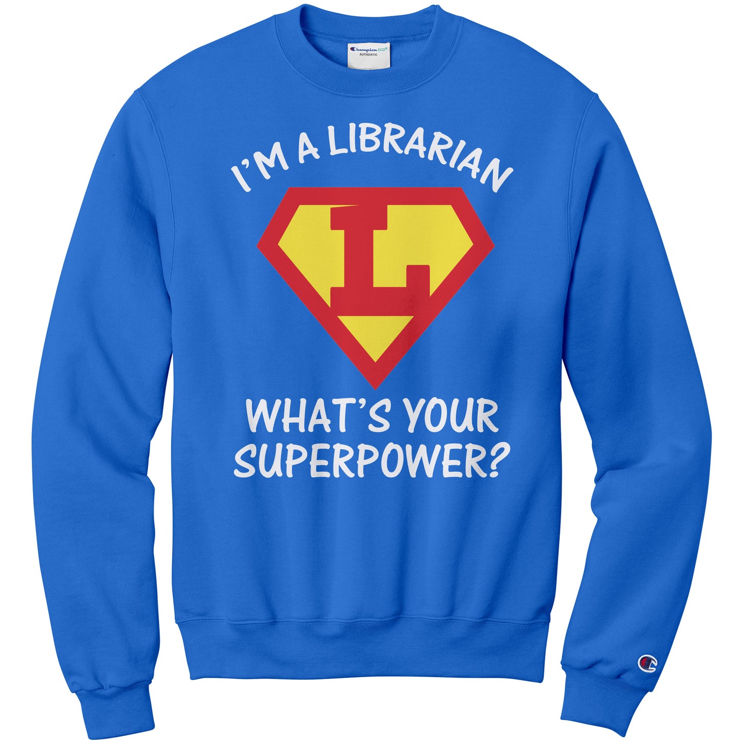 I'm A Librarian What's Your Superpower | Sweatshirt