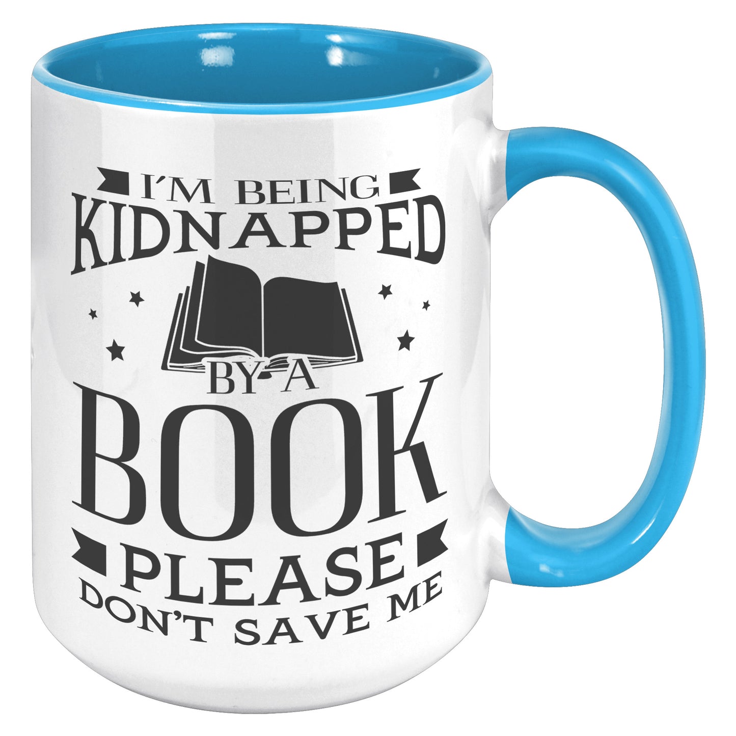 I'm Being Kidnapped By A Book Please Don't Save Me | Accent Mug