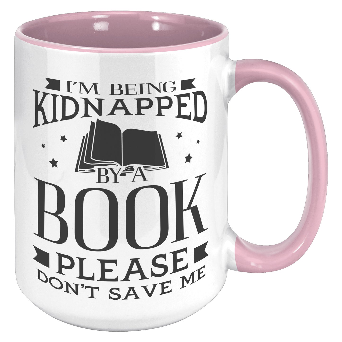 I'm Being Kidnapped By A Book Please Don't Save Me | Accent Mug
