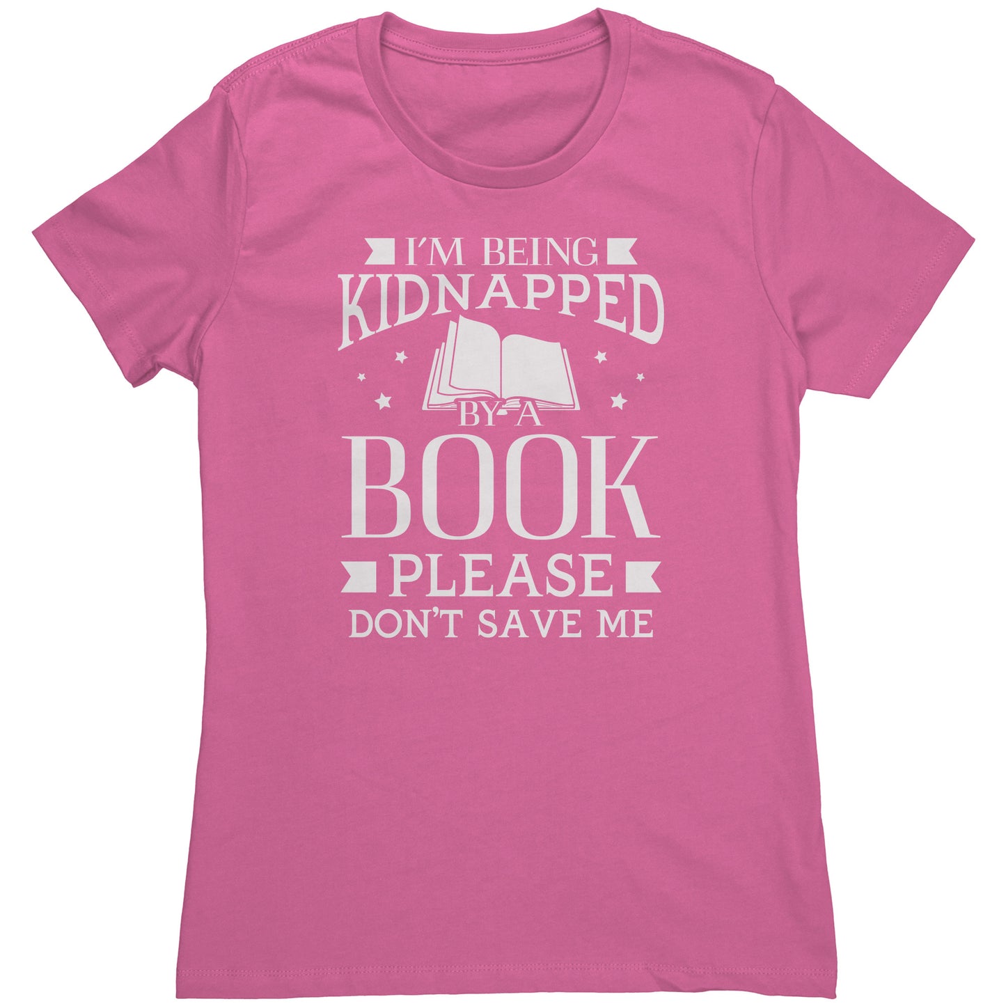 I'm Being Kidnapped By A Book Please Don't Save Me | Women's T-Shirt