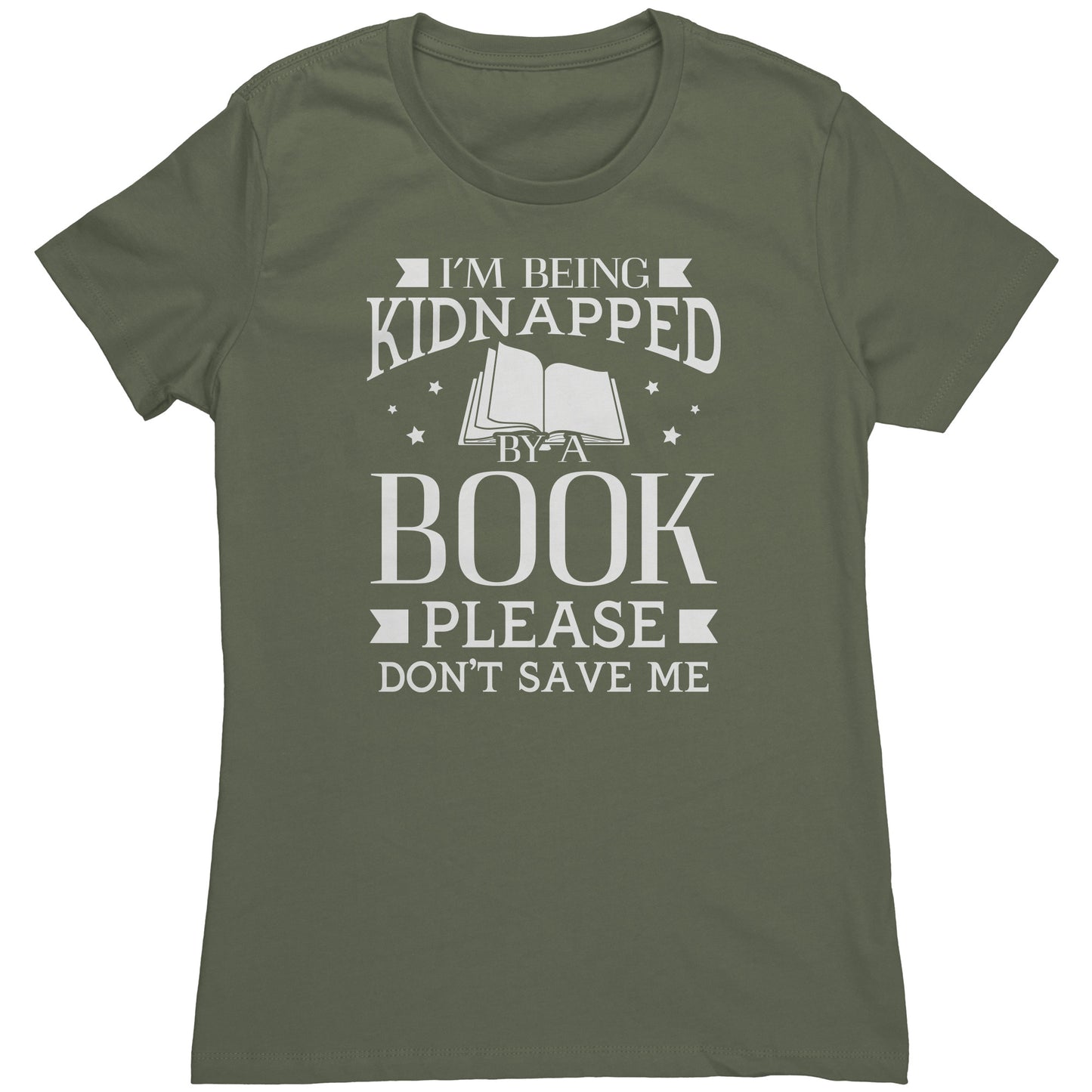 I'm Being Kidnapped By A Book Please Don't Save Me | Women's T-Shirt