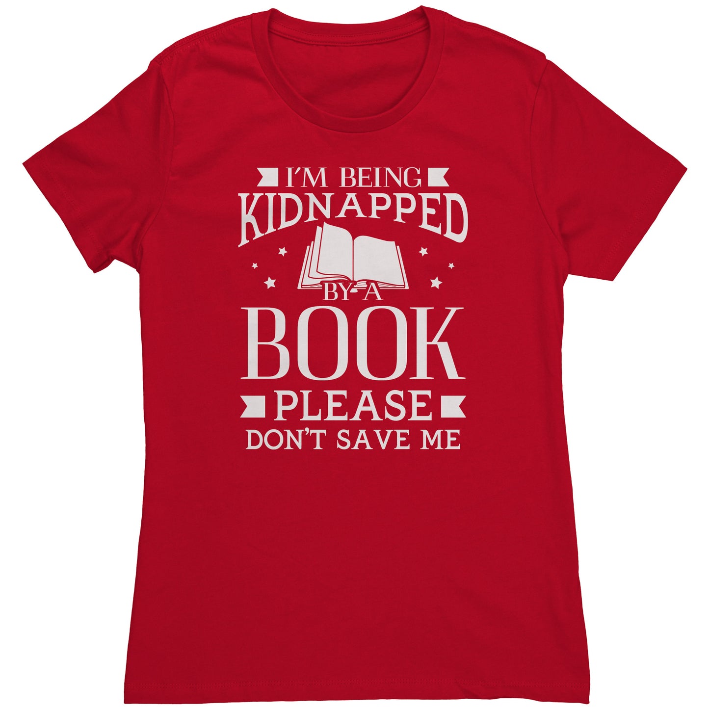 I'm Being Kidnapped By A Book Please Don't Save Me | Women's T-Shirt