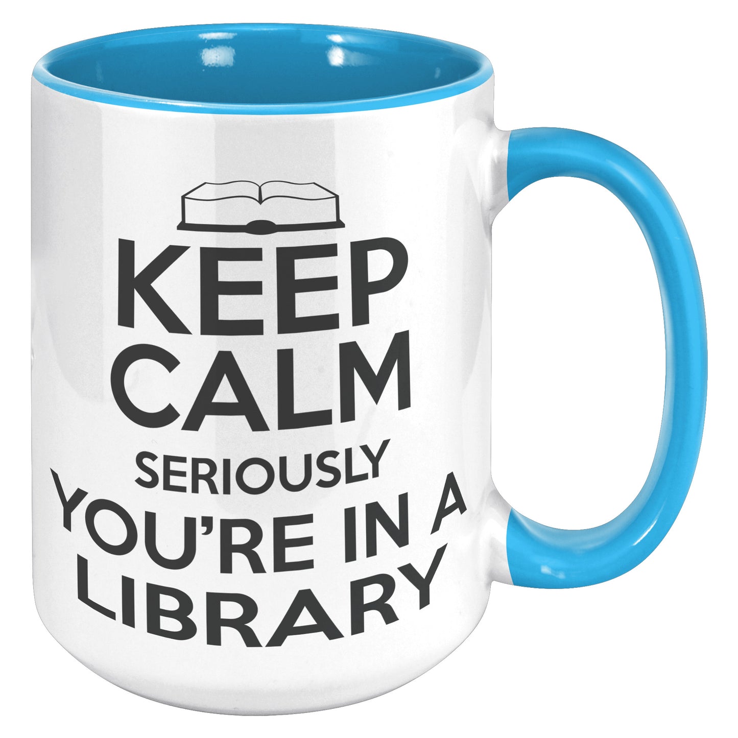 Keep Calm Seriously You're In A Library | Accent Mug