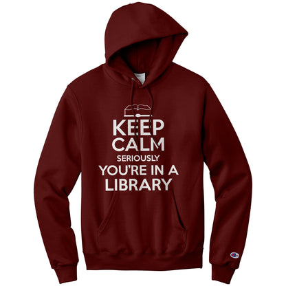 Keep Calm Seriously You're In A Library | Hoodie