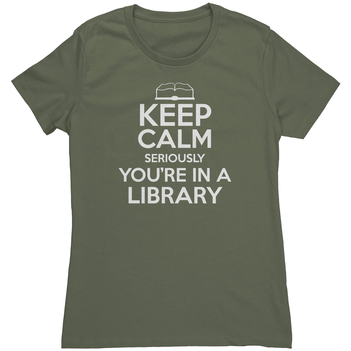 Keep Calm Seriously You're In A Library | Women's T-Shirt