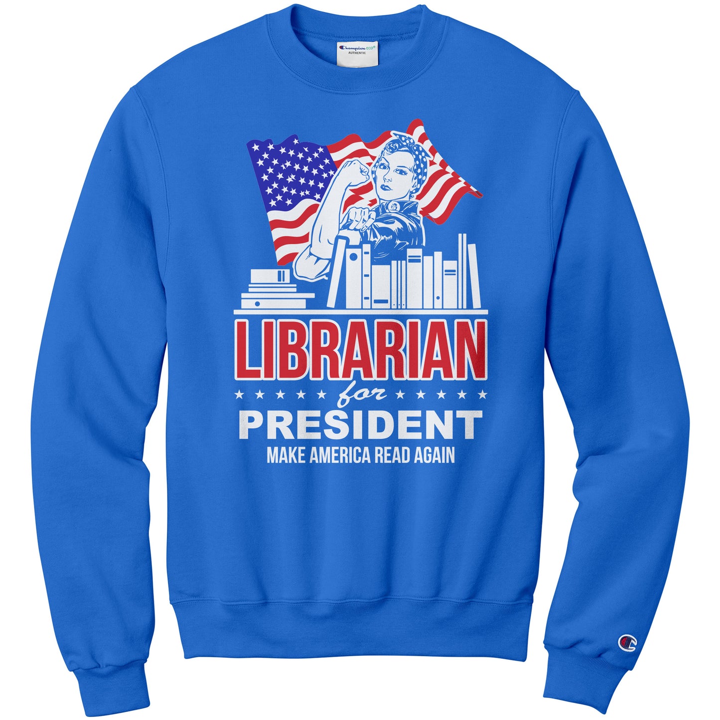 Librarian For President Make America Read Again | Sweatshirt