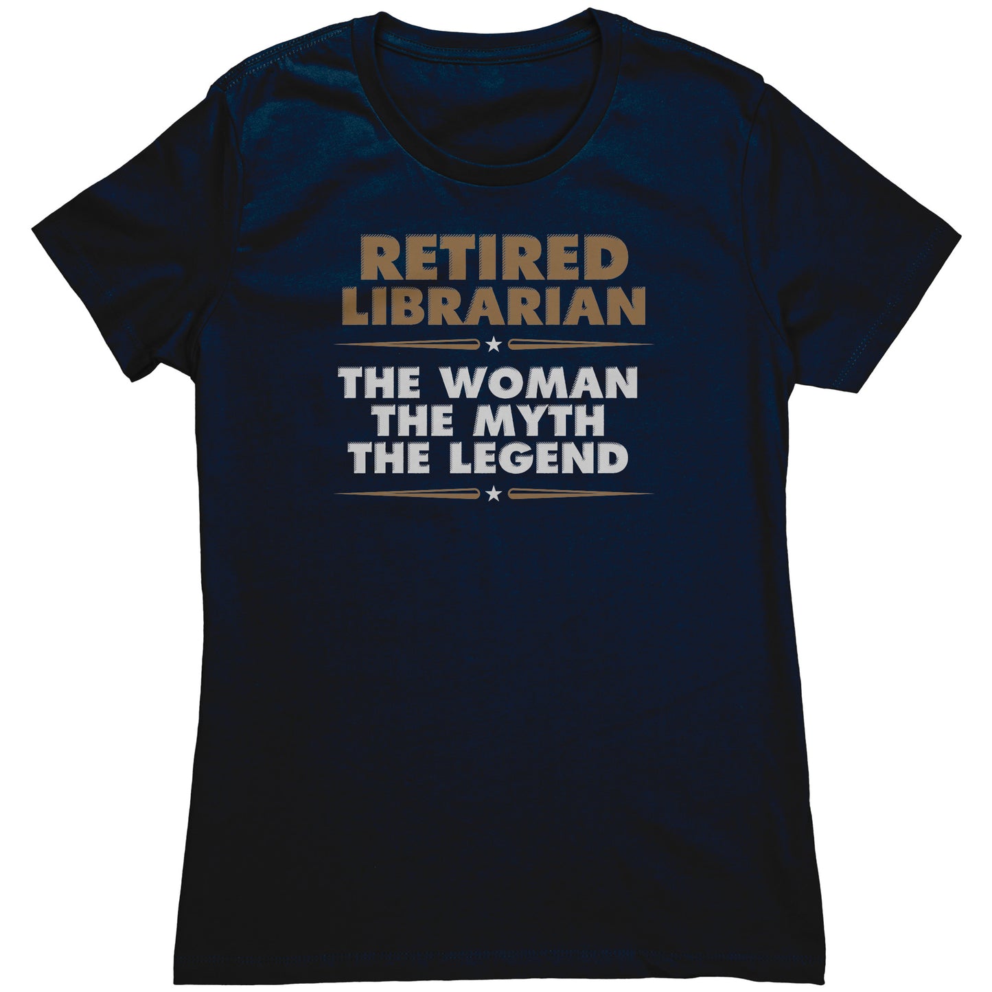 Retired Librarian. The Woman The Myth The Legend | Women's T-Shirt